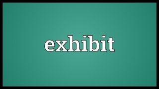 Exhibit Meaning [upl. by Bagley593]