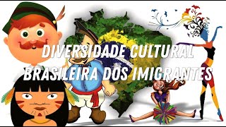 Diversidade Cultural Brasileira dos Imigrantes [upl. by Keligot]