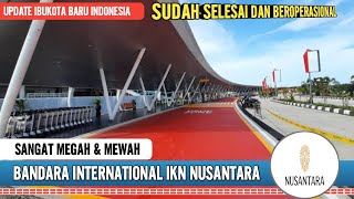 MEGAHNYA BANDARA INTERNASIONAL IKN NUSANTARA [upl. by Hsotnas]