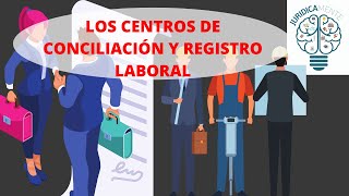 LOS CENTROS DE CONCILIACIÓN Y REGISTRO LABORAL  REFORMA LABORAL 2019 [upl. by Allevon]