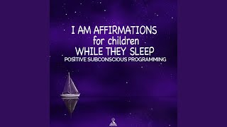 I Am Affirmations for Children While They Sleep Positive Subconscious Programming [upl. by Britte]