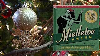 Mistletoe Swing Big Band Christmas Classics Elegant Instrumental Tribute to the Swing Era [upl. by Imit]