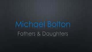 Michael Bolton Fathers amp Daughters Lyrics [upl. by Akirderf]