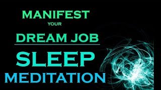 MANIFEST Your DREAM JOB  SLEEP MEDITATION While You Sleep [upl. by Ivon]