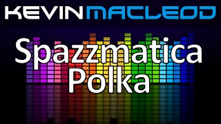 Kevin MacLeod Spazzmatica Polka [upl. by Drucill652]