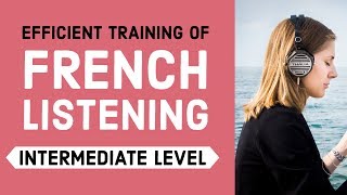 Efficient training of French listening  Intermediate Level [upl. by Airdnaxila]