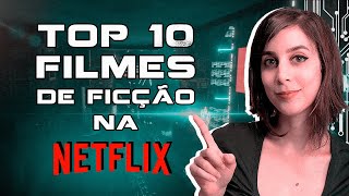 Os 10 MELHORES FILMES de FICÇÃO CIENTÍFICA na NETFLIX que você provavelmente não viu  Futurices [upl. by Fabrin978]