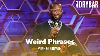 Weird Phrases That No One Should Ever Say Mike Goodwin [upl. by Arbua283]