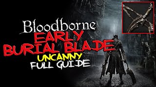 Bloodborne  EARLY Burial Blade Uncanny [upl. by Nallij]