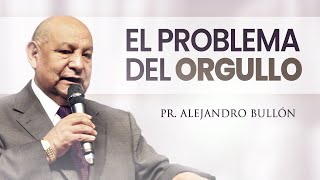 Pastor Bullón  El Problema del Orgullo [upl. by Parrnell]