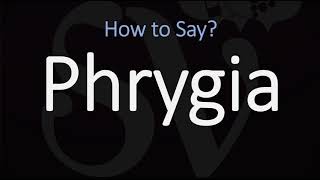 How to Pronounce Phrygia CORRECTLY [upl. by Elirpa]