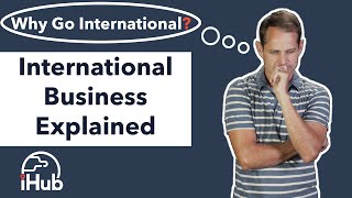 International Business Explained Why Go International [upl. by Rramahs]