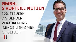 5 Steuervorteile der GmbH optimal nutzen 30 Steuern Dividenden Veräußerung Immobilien Gehalt [upl. by Mainis]