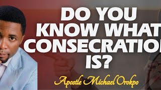 THIS IS THE MEANING OF CONSECRATION  Apostle Michael Orokpo [upl. by Landis]