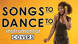 Songs To Dance To  Instrumental Covers [upl. by Chase]