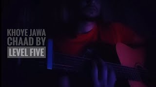 Khoye Jawa Chaad by LEVELFIVEtheband Cover [upl. by Ydorb]