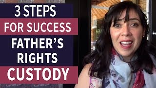 Fathers Rights in Child Custody 3 Steps For Success [upl. by Dichy]