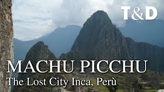 Machu Picchu  The Lost City Inca  Travel amp Discover [upl. by Ahsined]