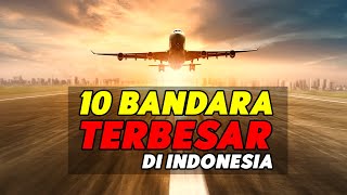 INILAH 10 BANDARA TERBESAR DI INDONESIA BERDASAR LUAS AREA 2022 [upl. by Oirrad841]