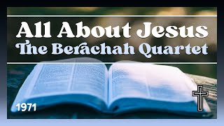 The Berachah Quartet  All About Jesus [upl. by Dalila]