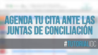 TutorialIDC Agenda tu cita ante las Juntas de Conciliación [upl. by Reichert60]