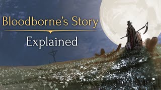 Bloodbornes Story ► Explained [upl. by Race]