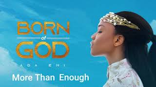 Ada Ehi  More Than Enough  BORN OF GOD [upl. by Turnheim140]